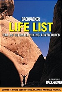 Backpacker Life List: The 50 Ultimate Hiking Adventures (Backpacker Magazine) (Spiral-bound)