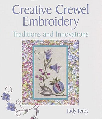 Creative Crewel Embroidery: Traditions and Innovations (Hardcover, 1st)