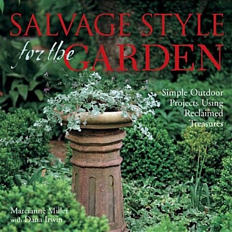 Salvage Style for the Garden: Simple Outdoor Projects Using Reclaimed Treasures (Paperback)