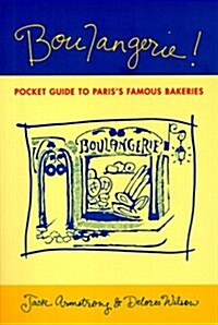Boulangerie!: A Pocket Guide to Pariss Famous Bakeries (Paperback)