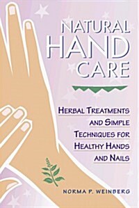 Natural Hand Care: Herbal Treatments and Simple Techniques for Healthy Hands and Nails (Paperback)