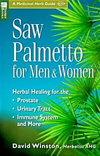 Saw Palmetto for Men & Women: Herbal Healing for the Prostate, Urinary Tract, Immune System and More (Medicinal Herb Guide) (Paperback)