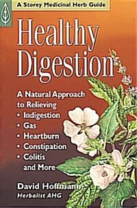 Healthy Digestion: A Natural Approach to Relieving Indigestion, Gas, Heartburn, Constipation, Colitis & More (Paperback)