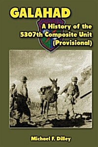 Galahad: A History of the 5307th Composite Unit (Provisional) (Paperback)