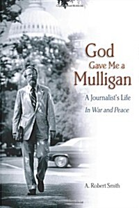 God Gave Me a Mulligan: A Journalists Life in War and Peace (Paperback)