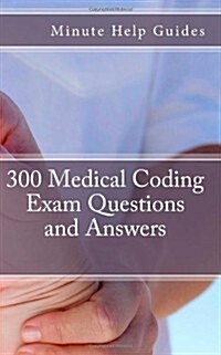 300 Medical Coding Exam Questions and Answers (Paperback)