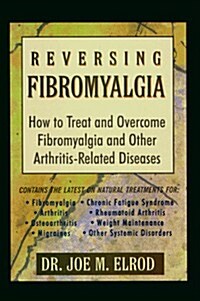 Reversing Fibromyalgia: How to Treat and Overcome Fibromyalgia and Other Arthritis-Related Diseases (Paperback)
