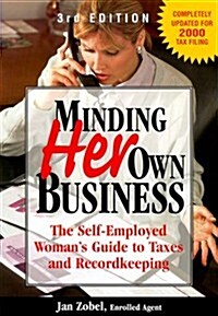 Minding Her Own Business: The Self-Employed Womans Guide to Taxes and Recordkeeping (Paperback, 3 Sub)