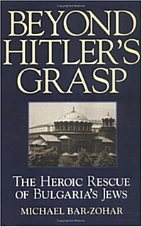 Beyond Hitlers Grasp: The Heroic Rescue of Bulgarias Jews (Paperback)