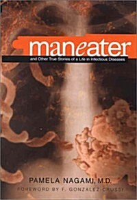Maneater: And Other True Stories of a Life in Infectious Disease (Hardcover, 1st)