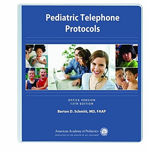 Pediatric Telephone Protocols: Office Version (Ring-bound, 13th)