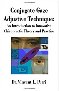 Conjugate Gaze Adjustive Technique: An Introduction to Innovative Chiropractic Theory and Practice (Paperback)