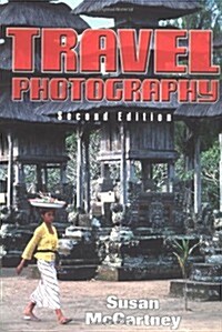 Travel Photography: A Complete Guide to How to Shoot and Sell a Complete Guide to How to Shoot and Sell (Paperback, 2, Revised)