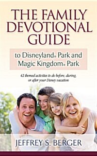 The Family Devotional Guide to Disneyland Park and Magic Kingdom Park: 42 Themed Activities to Do Before, During, or After Your Disney Vacation (Paperback)