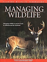 Managing Wildlife: On Private Lands in Alabama and the Southeast (Hardcover, 1999, Sweetwater Pres)