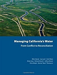 Managing Californias Water: From Conflict to Reconciliation (Paperback)