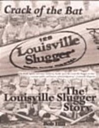 Crack of the Bat: The Louisville Slugger Story (Paperback)