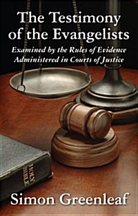 The Testimony of the Evangelists, Examined by the Rules of Evidence Administered in Courts of Justice (Hardcover)