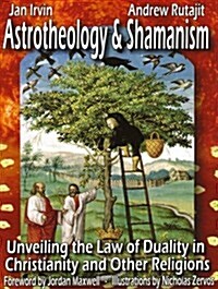 Astrotheology and Shamanism: Unveiling the Law of Duality in Christianity and other Religions (Paperback)