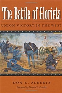 The Battle of Glorieta: Union Victory in the Westvolume 61 (Paperback)