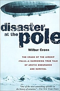 Disaster at the Pole: The Crash of the Airship Italia (Paperback, 1st)