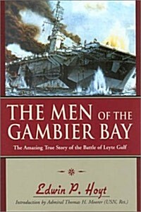 The Men of the Gambier Bay: The Amazing True Story of the Battle of Leyte Gulf (Paperback, 1st)
