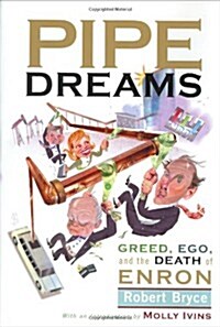 Pipe Dreams: Greed, Ego, and the Death of Enron (Hardcover, First Edition)