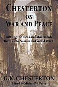 Chesterton on War and Peace: Battling the Ideas and Movements That Led to Nazism and World War II (Paperback)