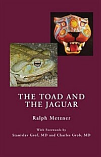The Toad and the Jaguar a Field Report of Underground Research on a Visionary Medicine: Bufo Alvarius and 5-Methoxy-Dimethyltryptamine (Paperback)