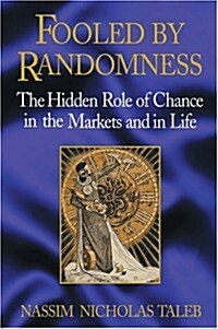 Fooled by Randomness: The Hidden Role of Chance in the Markets and in Life (Hardcover, 1st)