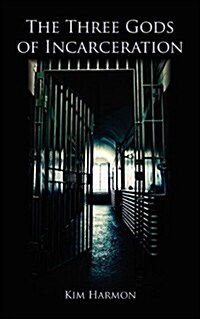 The Three Gods of Incarceration (Paperback)