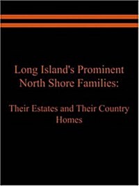 Long Islands Prominent North Shore Families: Their Estates and Their Country Homes Volume II (Paperback)