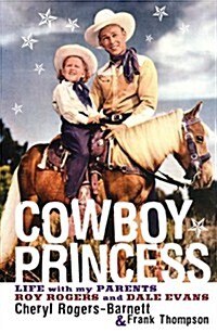 Cowboy Princess: Life with My Parents Roy Rogers and Dale Evans (Hardcover, 1st)