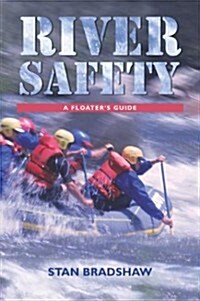 River Safety: A Floaters Guide (Paperback, 1st)
