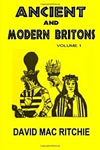 Ancient And Modern Britons: Vol. 1 (Paperback)