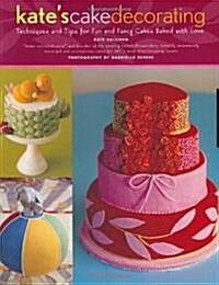 Kates Cake Decorating: Techniques and Tips for Fun and Fancy Cakes Baked with Love (Hardcover)