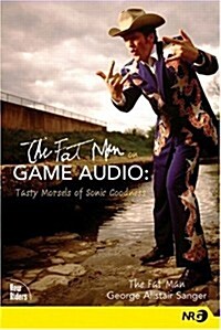The Fat Man on Game Audio: Tasty Morsels of Sonic Goodness (New Riders Games) (Paperback)