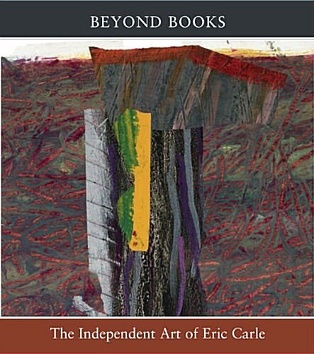 Beyond Books: The Independent Art of Eric Carle (Paperback, 1st)