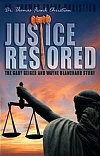 Justice Restored: The Gary Geiger and Wayne Blanchard Story (Paperback)