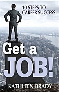 Get a Job! 10 Steps to Career Success (Paperback)