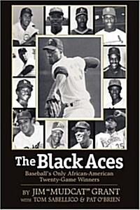 The Black Aces: Baseballs Only African-American Twenty-Game Winners (Hardcover)