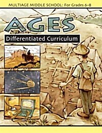 Ages: Middle School Differentiated Curriculum, Grade 6-8 (Paperback)