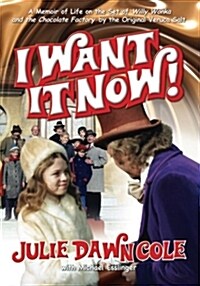I Want It Now! a Memoir of Life on the Set of Willy Wonka and the Chocolate Factory (Paperback)