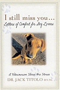 I Still Miss You: Letters of Comfort for Dog Lovers (Hardcover)