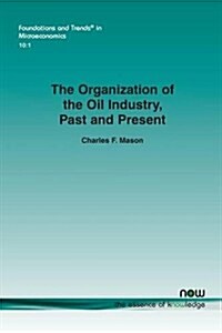 The Organization of the Oil Industry, Past and Present (Paperback)