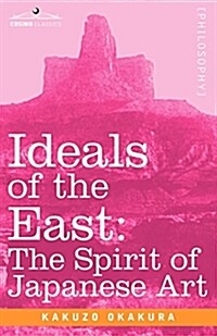 Ideals of the East: The Spirit of Japanese Art (Paperback)