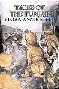 Tales of the Punjab by Flora Annie Steel, Fiction, Classics (Hardcover)