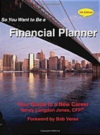 So You Want to Be a Financial Planner: Your Guide to a New Career; 5th Edition (Paperback)