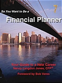 So You Want to Be a Financial Planner: Your Guide to a New Career, 7th Edition (Paperback, 7th)