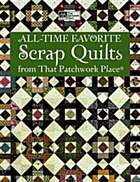 All-Time Favorite Scrap Quilts from That Patchwork Place: Classics from McCalls Quilting (Paperback)